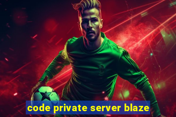 code private server blaze